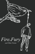 Fire and Fury and Other Poems: 10 Politically Charged Poems about the Goings on Inside Trump's White House di Richard Stroker edito da Createspace Independent Publishing Platform