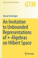 An Invitation to Unbounded Representations of *-Algebras on Hilbert Space di Konrad Schmüdgen edito da Springer International Publishing