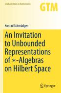 An Invitation to Unbounded Representations of *-Algebras on Hilbert Space di Konrad Schmüdgen edito da Springer International Publishing