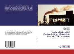 Study of Microbial Contamination of Aviation Fuel at CITA Petroleum di Albert Olayemi, Olatunji Kolawole, Olusoji Adebisi edito da LAP Lambert Academic Publishing