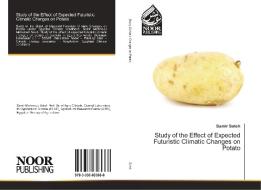 Study of the Effect of Expected Futuristic Climatic Changes on Potato di Samir Saleh edito da Noor Publishing