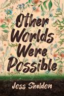 Other Worlds Were Possible di Joss Sheldon edito da Rebel Books