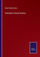 Principles of Social Science di Henry Charles Carey edito da Salzwasser-Verlag