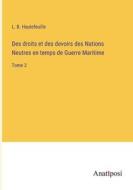 Des droits et des devoirs des Nations Neutres en temps de Guerre Maritime di L. B. Hautefeuille edito da Anatiposi Verlag