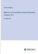 Memoirs of Extraordinary Popular Delusions; Volumes I & II di Charles Mackay edito da Megali Verlag