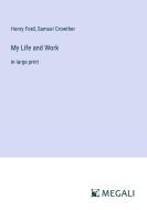 My Life and Work di Henry Ford, Samuel Crowther edito da Megali Verlag