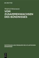 Vom Zusammenwachsen Des B Ndnisses di Winfried Heinemann edito da Walter De Gruyter