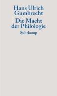 Die Macht der Philologie di Hans Ulrich Gumbrecht edito da Suhrkamp Verlag AG