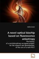 A novel optical biochip based on fluorescence anisotropy di Adolfo Carloni edito da VDM Verlag Dr. Müller e.K.