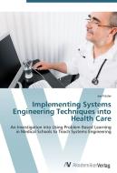 Implementing Systems Engineering Techniques into Health Care di Joe Fitzler edito da AV Akademikerverlag