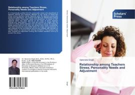 Relationship Among Teachers Stress, Personality Needs And Adjustment di Singh Harendra edito da Scholars' Press