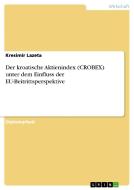 Der kroatische Aktienindex (CROBEX) unter dem Einfluss der EU-Beitrittsperspektive di Kresimir Lazeta edito da GRIN Publishing