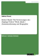 Robert Musils "Die Verwirrungen des Zöglings Törless": Werk, Inhalt / Zusammenfassung und Biographie di Sabine Picout edito da GRIN Publishing
