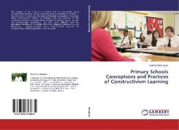 Primary Schools Conceptions and Practices of Constructivism Learning di Zintalem Mengiste edito da LAP Lambert Academic Publishing