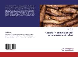 Cassava: A gentle giant for past, present and future di Tuarira Mtaita, Jefta Tabarira edito da LAP Lambert Academic Publishing