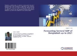 Forecasting Sectoral GDP of Bangladesh up to 2021 di Sujan K. Ghosh edito da LAP Lambert Academic Publishing