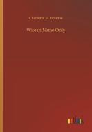 Wife in Name Only di Charlotte M. Braeme edito da Outlook Verlag