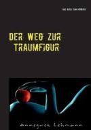 Der Weg Zur Traumfigur di Annegret Lehmann, Clemens Blattermann edito da Books On Demand