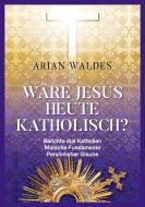 Wäre Jesus heute katholisch? di Arian Waldes edito da Books on Demand