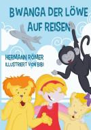 Bwanga der Löwe auf Reisen di Hermann Römer edito da Books on Demand