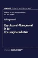 Key-Account-Management in der Konsumgüterindustrie di Rolf Gegenmantel edito da Deutscher Universitätsverlag