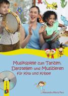 Musikspiele zum Tanzen, Darstellen und Musizieren für Kita und Krippe di Alexandra-Maria Perz edito da Verlag an der Ruhr GmbH
