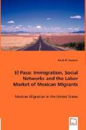 El Paso: Immigration, Social Networks and the Labor Market of Mexican Migrants di Karol Gil edito da VDM Verlag Dr. Müller e.K.
