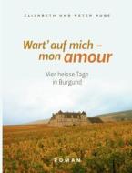 Wart\' Auf Mich - Mon Amour di Peter Ruge, Elisabeth Ruge edito da Books On Demand