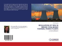 REGULATION OF SPM IN INDIAN COAL-BASED THERMAL POWER PLANTS di Ishita Sengupta edito da LAP Lambert Academic Publishing
