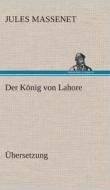 Der Konig Von Lahore di Jules Massenet edito da Tredition Classics