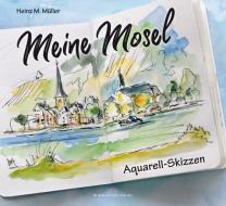 Meine Mosel di Heinz M. Müller edito da Rhein-Mosel-Verlag