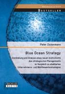 Blue Ocean Strategy: Darstellung und Analyse eines neuen Instruments des strategischen Managements im Vergleich zu etabl di Peter Zickermann edito da Bachelor + Master Publishing