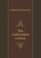 Tea Cultivation Cotton di William Nassau Lees edito da Book On Demand Ltd.
