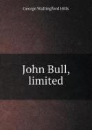 John Bull, Limited di George Wallingford Hills edito da Book On Demand Ltd.