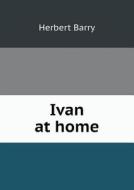 Ivan At Home di Herbert Barry edito da Book On Demand Ltd.