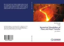 Numerical Simulation of Flow and Heat Transfer di Nirmal Kant Singh, P. Kumar, Y. Saini edito da LAP Lambert Academic Publishing