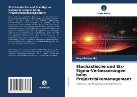 Stochastische und Six-Sigma-Verbesserungen beim Projektrisikomanagement di Vojo Bubevski edito da AV Akademikerverlag