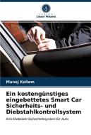 Ein kostengünstiges eingebettetes Smart Car Sicherheits- und Diebstahlkontrollsystem di Manoj Kollam edito da Verlag Unser Wissen