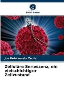Zellulare Seneszenz, Ein Vielschichtiger Zellzustand di Kobakozete Zezia Joe Kobakozete Zezia edito da KS OmniScriptum Publishing