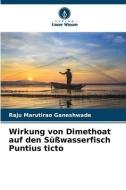 Wirkung von Dimethoat auf den Süßwasserfisch Puntius ticto di Raju Marutirao Ganeshwade edito da Verlag Unser Wissen