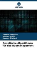 Genetische Algorithmen für das Baumanagement di Shahide Dehghan, Hossein Norozi, Hossein Gholami edito da Verlag Unser Wissen