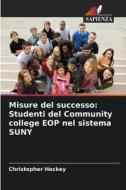 Misure del successo: Studenti del Community college EOP nel sistema SUNY di Christopher Hockey edito da Edizioni Sapienza