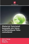 Material funcional baseado em hexa-arilbiimidazol foto-comutável di Shi-Li Xiang, Jun Liu, Hong Yin edito da Edições Nosso Conhecimento