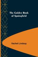 The Golden Book of Springfield di Vachel Lindsay edito da Alpha Editions