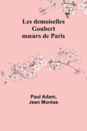 Les demoiselles Goubert di Paul Adam, Jean Moréas edito da Alpha Editions