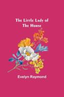 The Little Lady of the Horse di Evelyn Raymond edito da Alpha Editions
