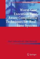 Worst-Case Execution Time Aware Compilation Techniques for Real-Time Systems di Paul Lokuciejewski, Peter Marwedel edito da Springer Netherlands