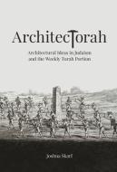Architectorah: Architectural Ideas in Judaism and the Weekly Torah Portion di Joshua Skarf edito da URIM PUBN