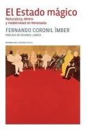 El Estado mágico: Naturaleza, dinero y modernidad en Venezuela di Fernando Coronil Imber edito da LIGHTNING SOURCE INC