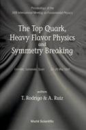 Top Quark, Heavy Flavor Physics and Symmetry Breaking, the - Proceedings of the XXIII International Meeting on Fundament edito da WORLD SCIENTIFIC PUB CO INC